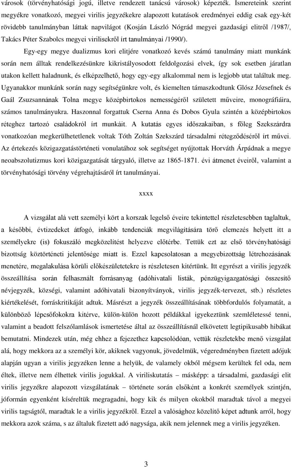 elitről /1987/, Takács Péter Szabolcs megyei virilisekről írt tanulmányai /1990/).