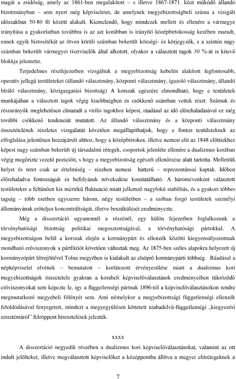 Kiemelendő, hogy mindezek mellett és ellenére a vármegye irányítása a gyakorlatban továbbra is az azt korábban is irányító középbirtokosság kezében maradt, ennek egyik biztosítékát az ötven körüli