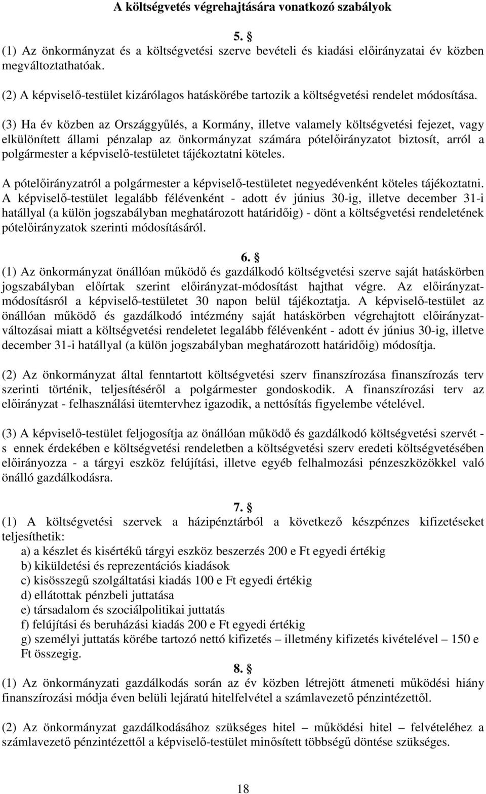 (3) Ha év közben az Országgyűlés, a Kormány, illetve valamely költségvetési fejezet, vagy elkülönített állami pénzalap az önkormányzat számára pótelőirányzatot biztosít, arról a polgármester a