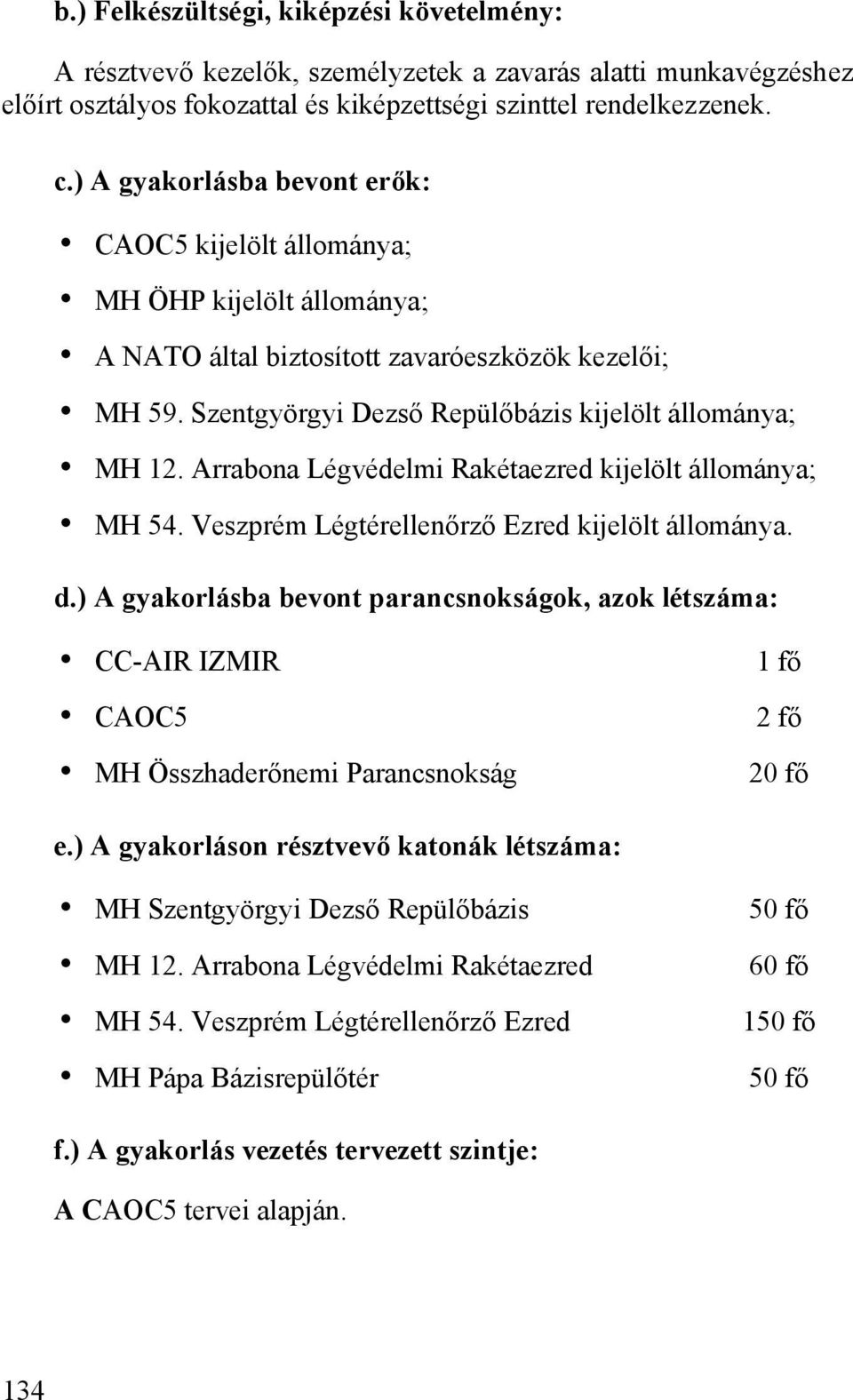 Arrabona Légvédelmi Rakétaezred kijelölt állománya; MH 54. Veszprém Légtérellenőrző Ezred kijelölt állománya. d.