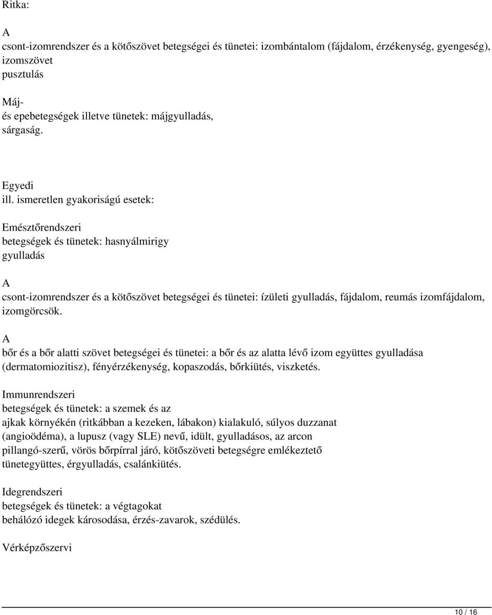 ismeretlen gyakoriságú esetek: Emésztőrendszeri betegségek és tünetek: hasnyálmirigy gyulladás A csont-izomrendszer és a kötőszövet betegségei és tünetei: ízületi gyulladás, fájdalom, reumás