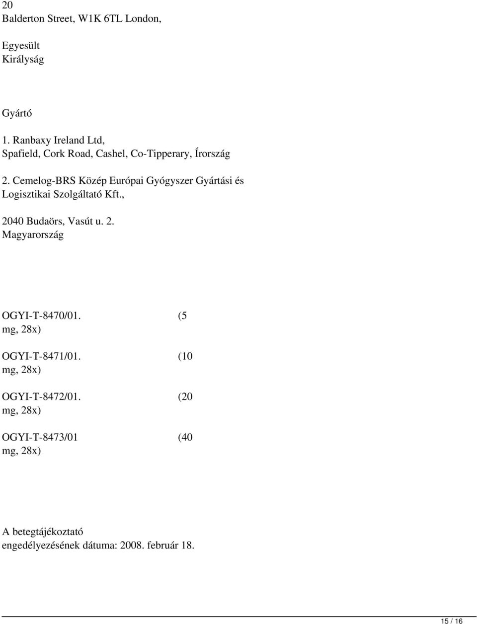 Cemelog-BRS Közép Európai Gyógyszer Gyártási és Logisztikai Szolgáltató Kft., 2040 Budaörs, Vasút u. 2. Magyarország OGYI-T-8470/01.