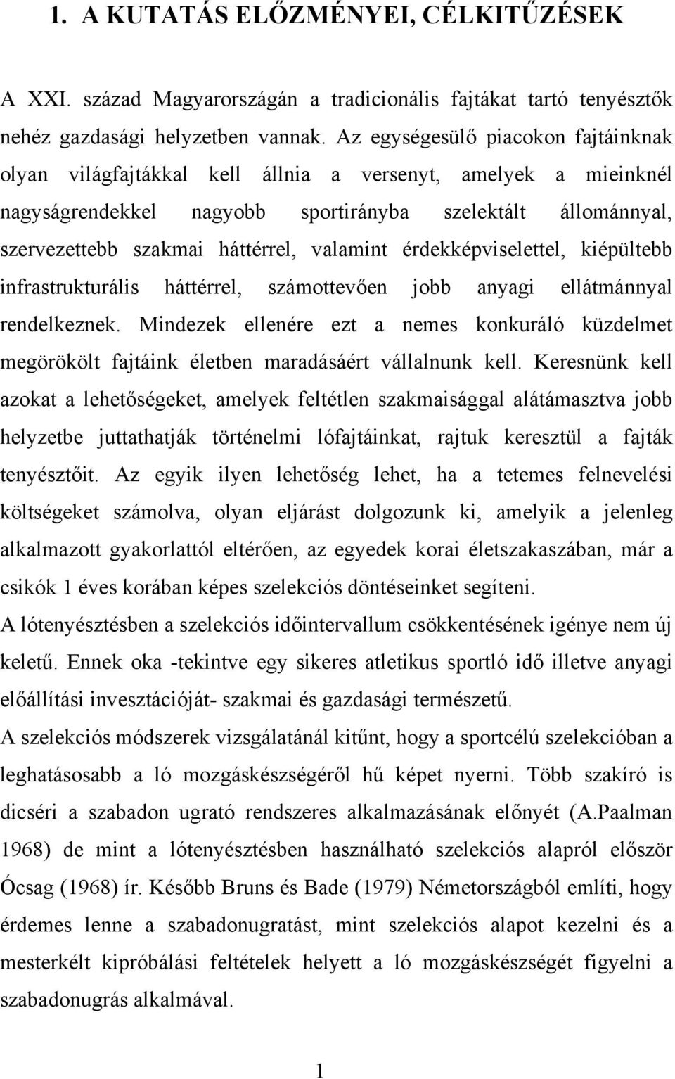 valamint érdekképviselettel, kiépültebb infrastrukturális háttérrel, számottevően jobb anyagi ellátmánnyal rendelkeznek.