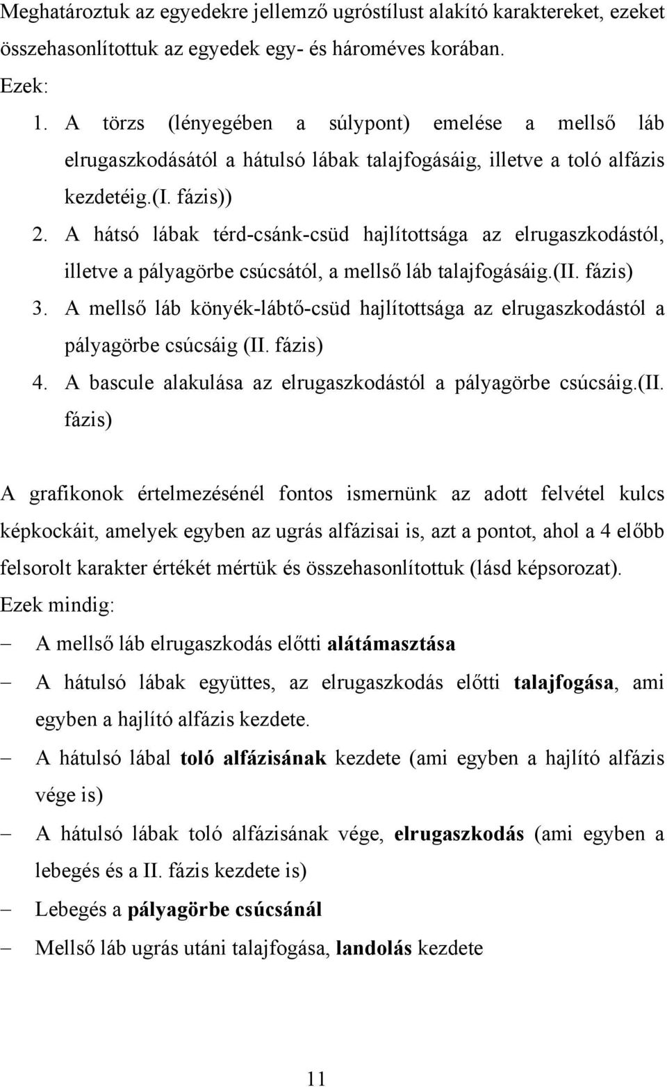 A hátsó lábak térd-csánk-csüd hajlítottsága az elrugaszkodástól, illetve a pályagörbe csúcsától, a mellső láb talajfogásáig.(ii. fázis) 3.