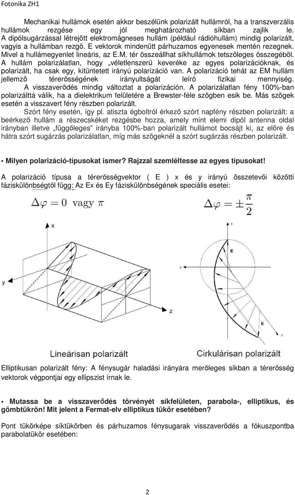 Mivel a hullámegyenlet lineáris, az E.M. tér összeállhat síkhullámok tetszőleges összegéből.