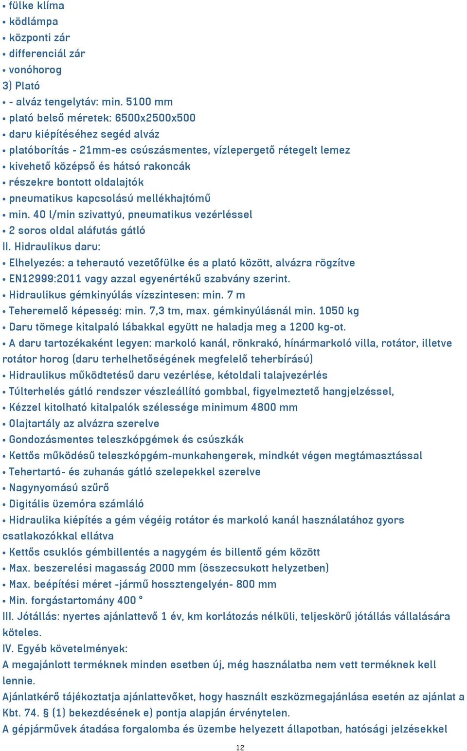 oldalajtók pneumatikus kapcsolású mellékhajtómű min. 40 l/min szivattyú, pneumatikus vezérléssel 2 soros oldal aláfutás gátló II.