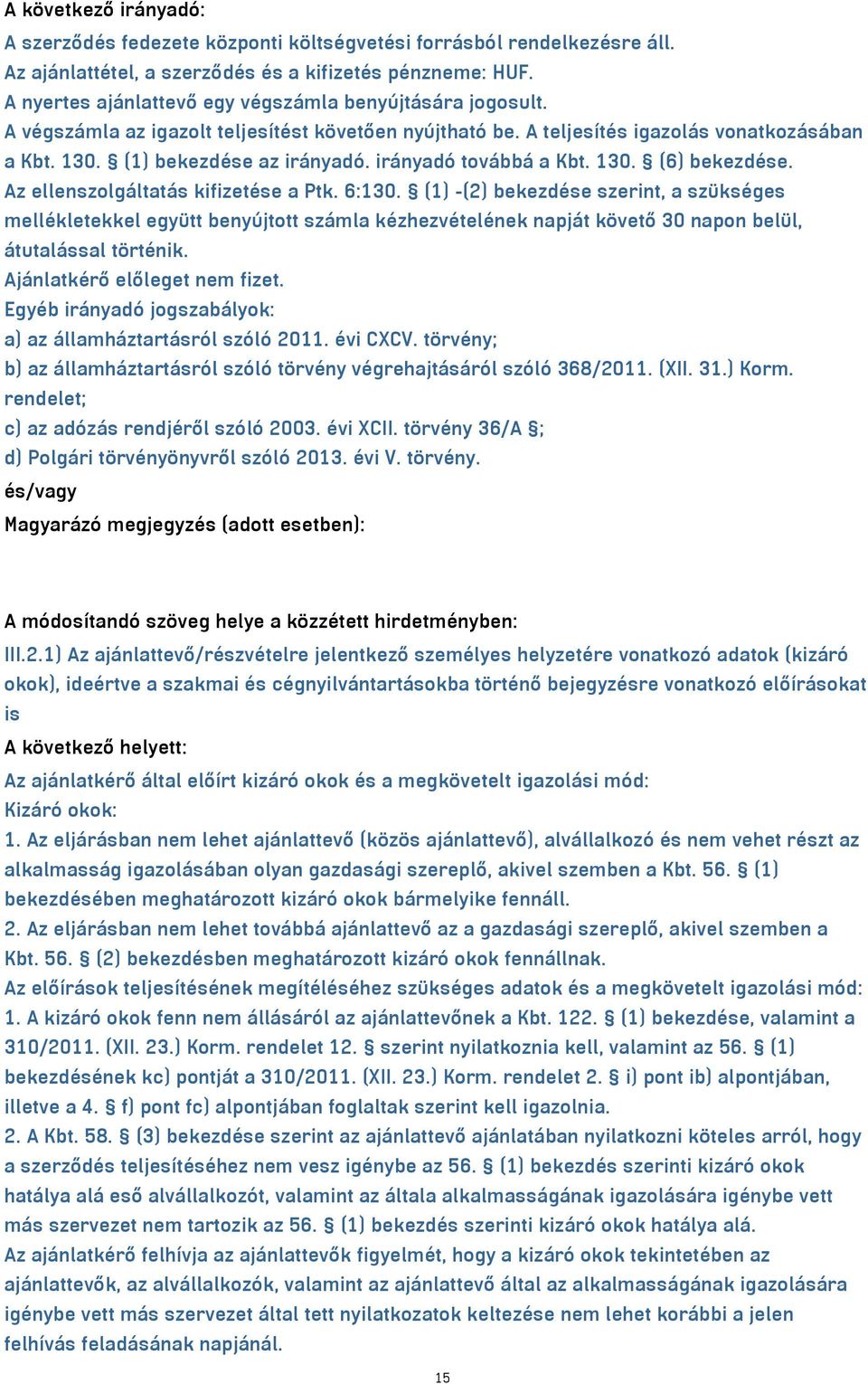 irányadó továbbá a Kbt. 130. (6) bekezdése. Az ellenszolgáltatás kifizetése a Ptk. 6:130.