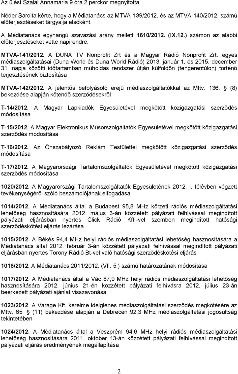 egyes médiaszolgáltatásai (Duna World és Duna World Rádió) 2013. január 1. és 2015. december 31.