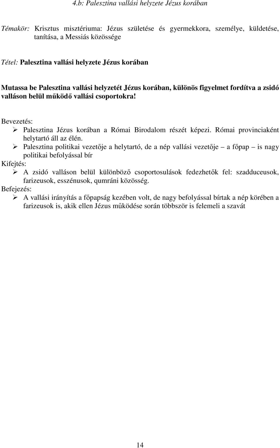 Bevezetés: Palesztina Jézus korában a Római Birodalom részét képezi. Római provinciaként helytartó áll az élén.