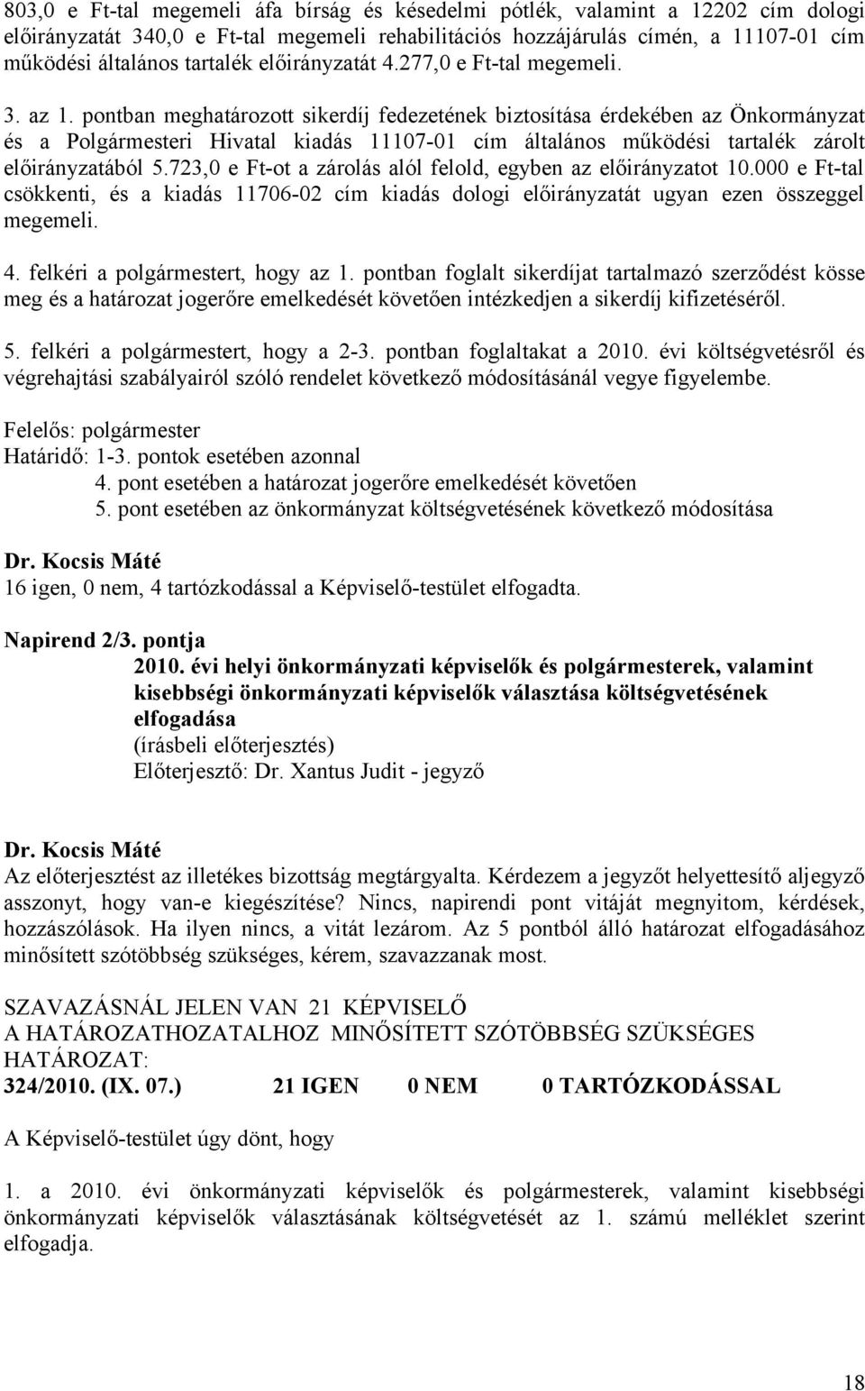 pontban meghatározott sikerdíj fedezetének biztosítása érdekében az Önkormányzat és a Polgármesteri Hivatal kiadás 11107-01 cím általános működési tartalék zárolt előirányzatából 5.