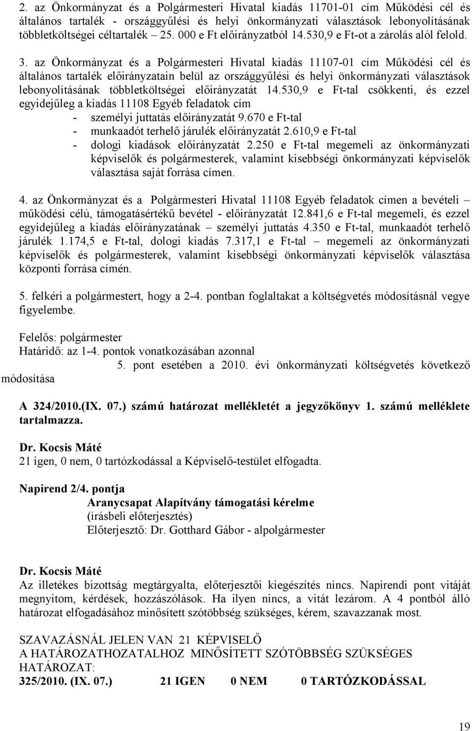 az Önkormányzat és a Polgármesteri Hivatal kiadás 11107-01 cím Működési cél és általános tartalék előirányzatain belül az országgyűlési és helyi önkormányzati választások lebonyolításának