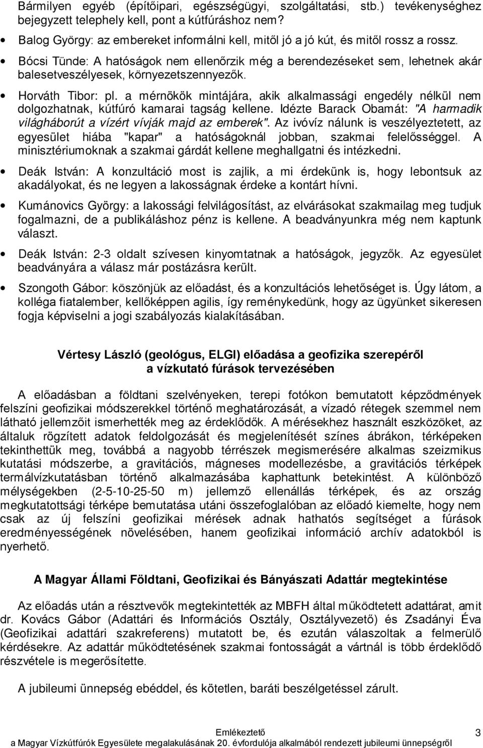 Bócsi Tünde: A hatóságok nem ellenőrzik még a berendezéseket sem, lehetnek akár balesetveszélyesek, környezetszennyezők. Horváth Tibor: pl.