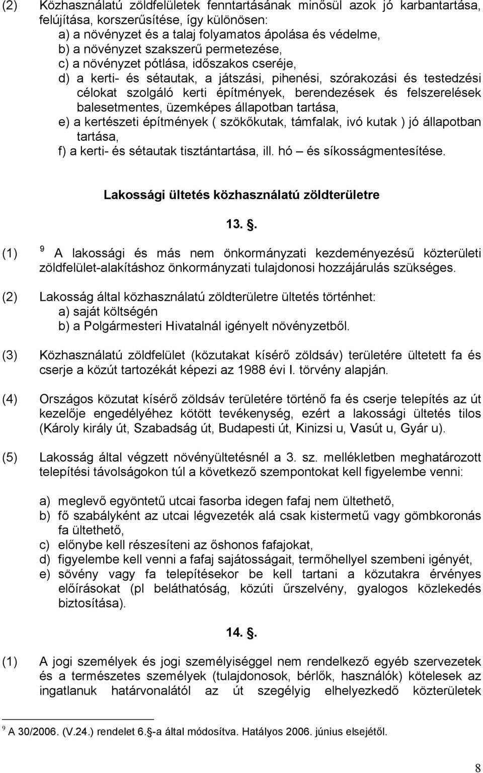 felszerelések balesetmentes, üzemképes állapotban tartása, e) a kertészeti építmények ( szökőkutak, támfalak, ivó kutak ) jó állapotban tartása, f) a kerti- és sétautak tisztántartása, ill.