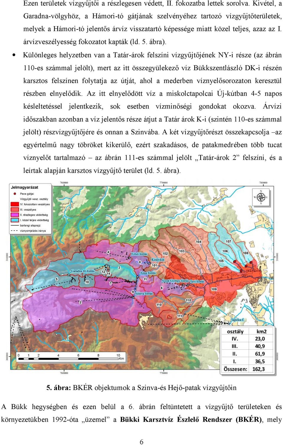 árvízveszélyesség fokozatot kapták (ld. 5. ábra).