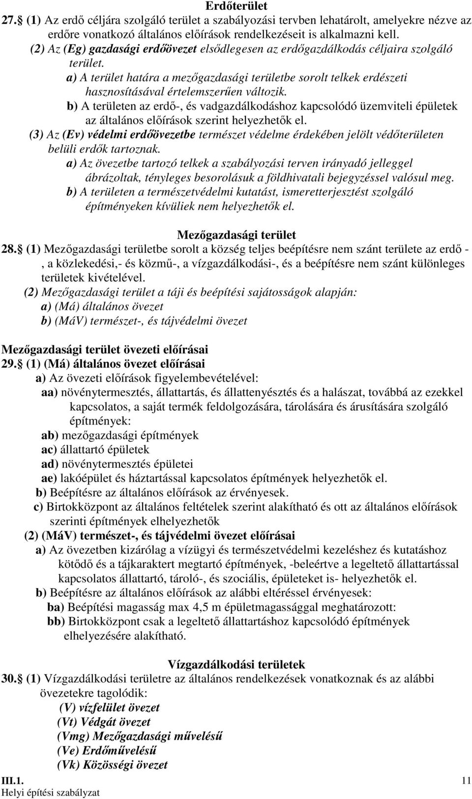 a) A terület határa a mezıgazdasági területbe sorolt telkek erdészeti hasznosításával értelemszerően változik.