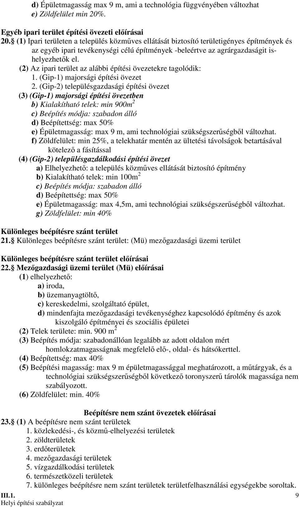 (2) Az ipari terület az alábbi építési övezetekre tagolódik: 1. (Gip-1) majorsági építési övezet 2.