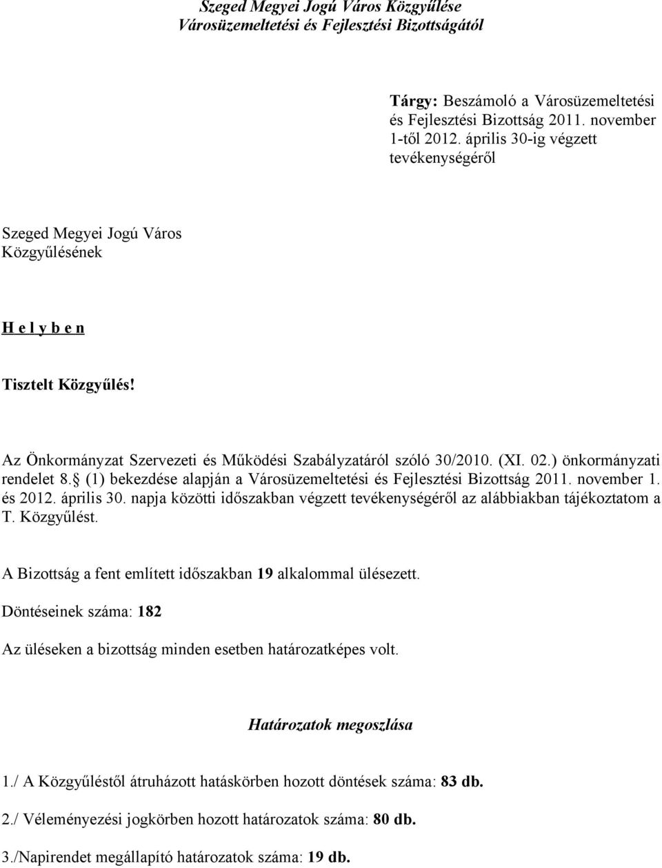 ) önkormányzati rendelet 8. (1) bekezdése alapján a Városüzemeltetési és Fejlesztési Bizottság 2011. november 1. és 2012. április 30.