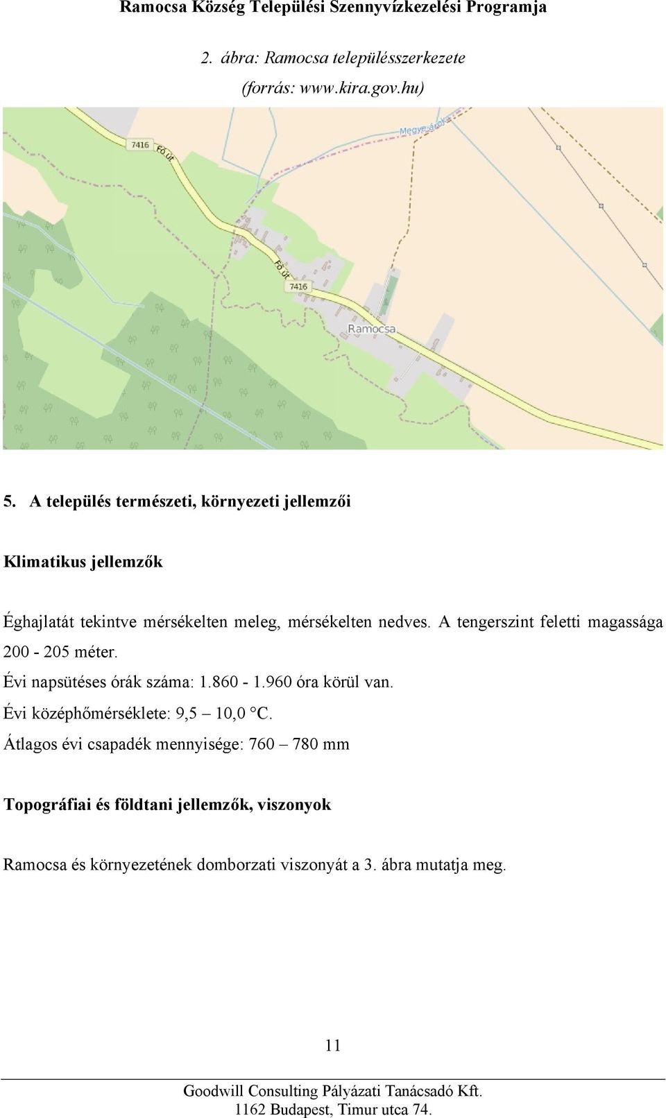 nedves. A tengerszint feletti magassága 200-205 méter. Évi napsütéses órák száma: 1.860-1.960 óra körül van.