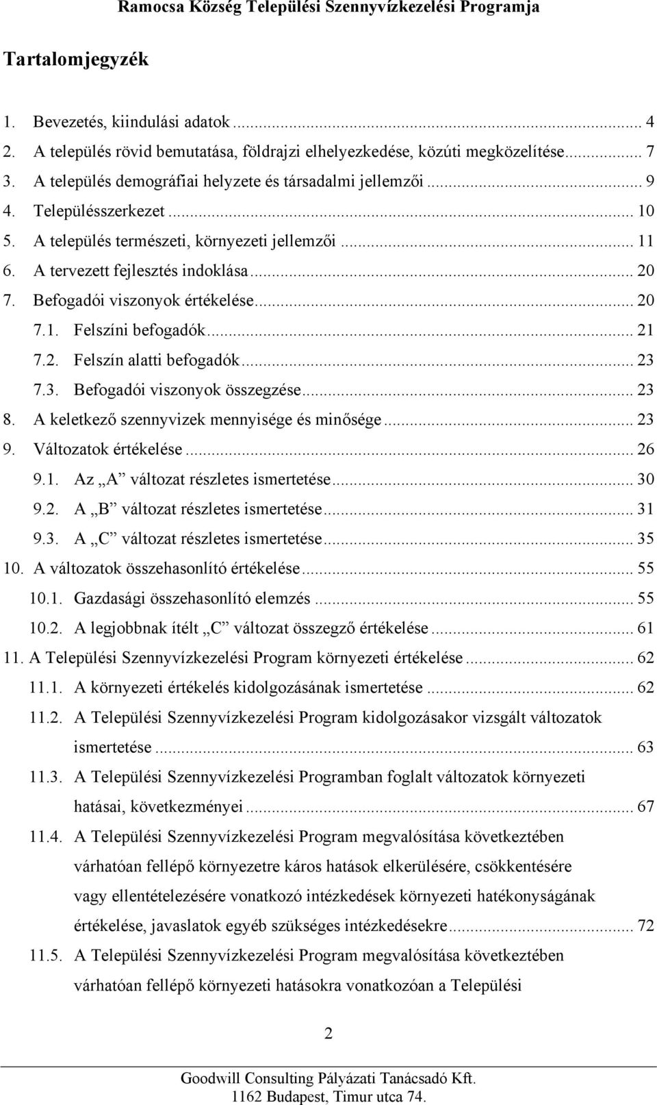 2. Felszín alatti befogadók... 23 7.3. Befogadói viszonyok összegzése... 23 8. A keletkező szennyvizek mennyisége és minősége... 23 9. Változatok értékelése... 26 9.1.