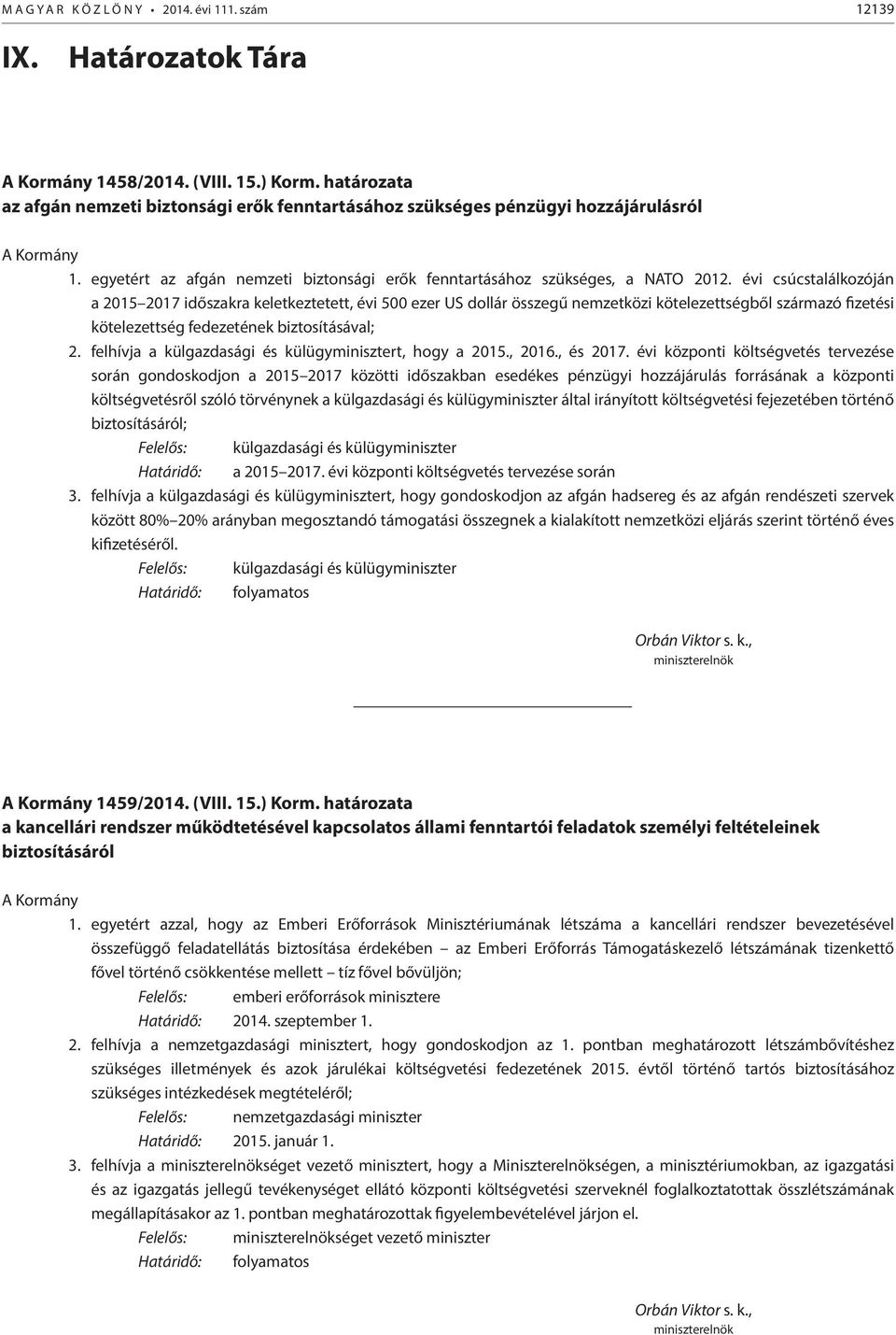 évi csúcstalálkozóján a 2015 2017 időszakra keletkeztetett, évi 500 ezer US dollár összegű nemzetközi kötelezettségből származó fizetési kötelezettség fedezetének biztosításával; 2.