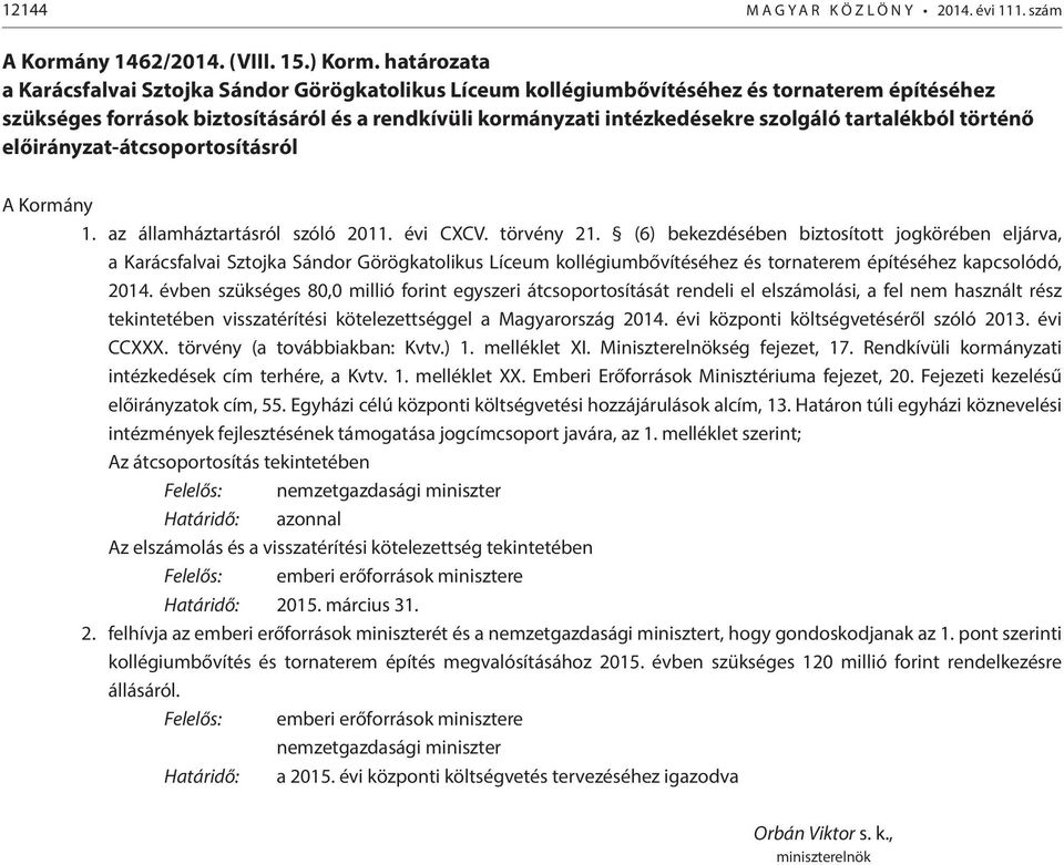 tartalékból történő előirányzat-átcsoportosításról A Kormány 1. az államháztartásról szóló 2011. évi CXCV. törvény 21.