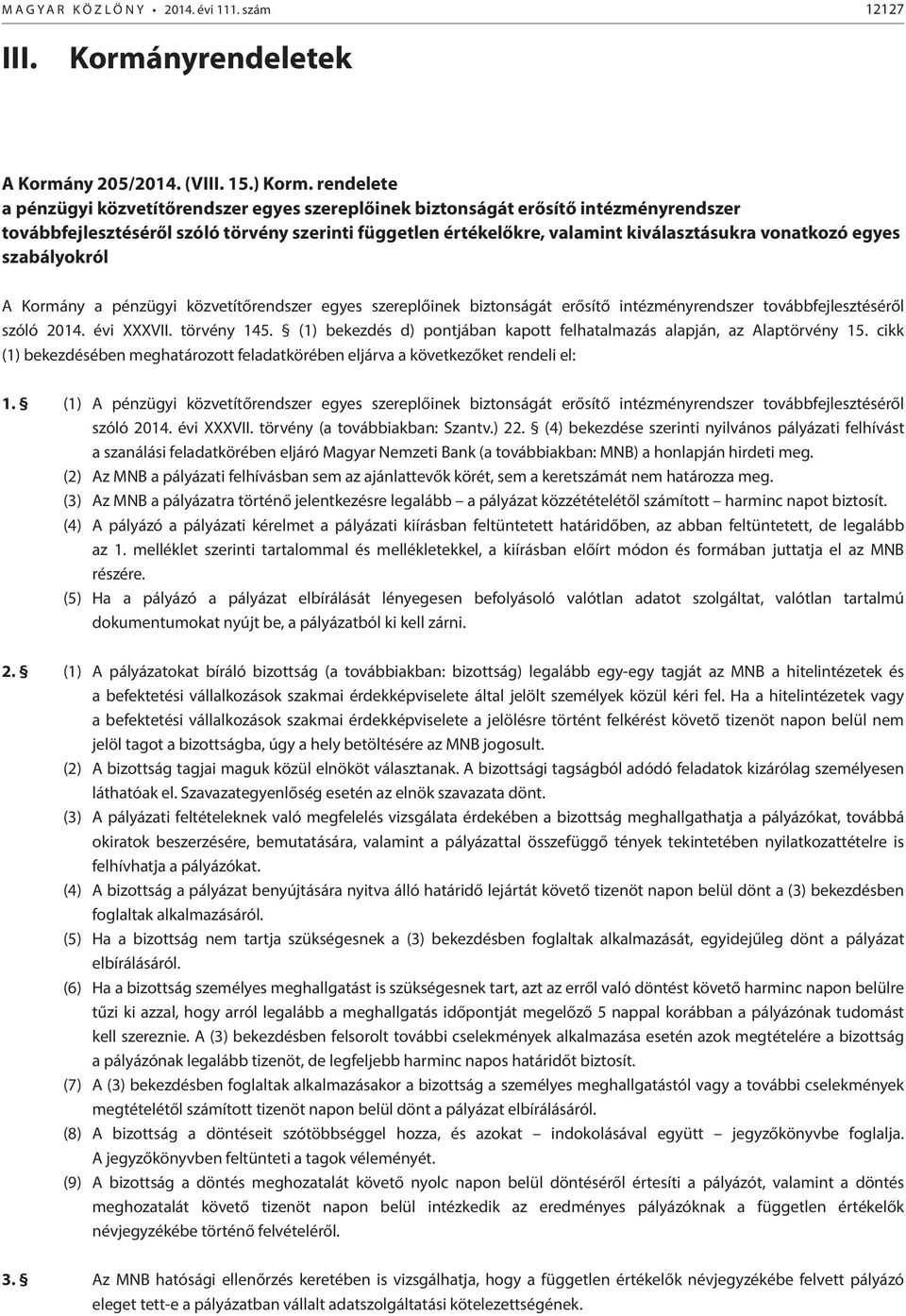 egyes szabályokról A Kormány a pénzügyi közvetítőrendszer egyes szereplőinek biztonságát erősítő intézményrendszer továbbfejlesztéséről szóló 2014. évi XXXVII. törvény 145.