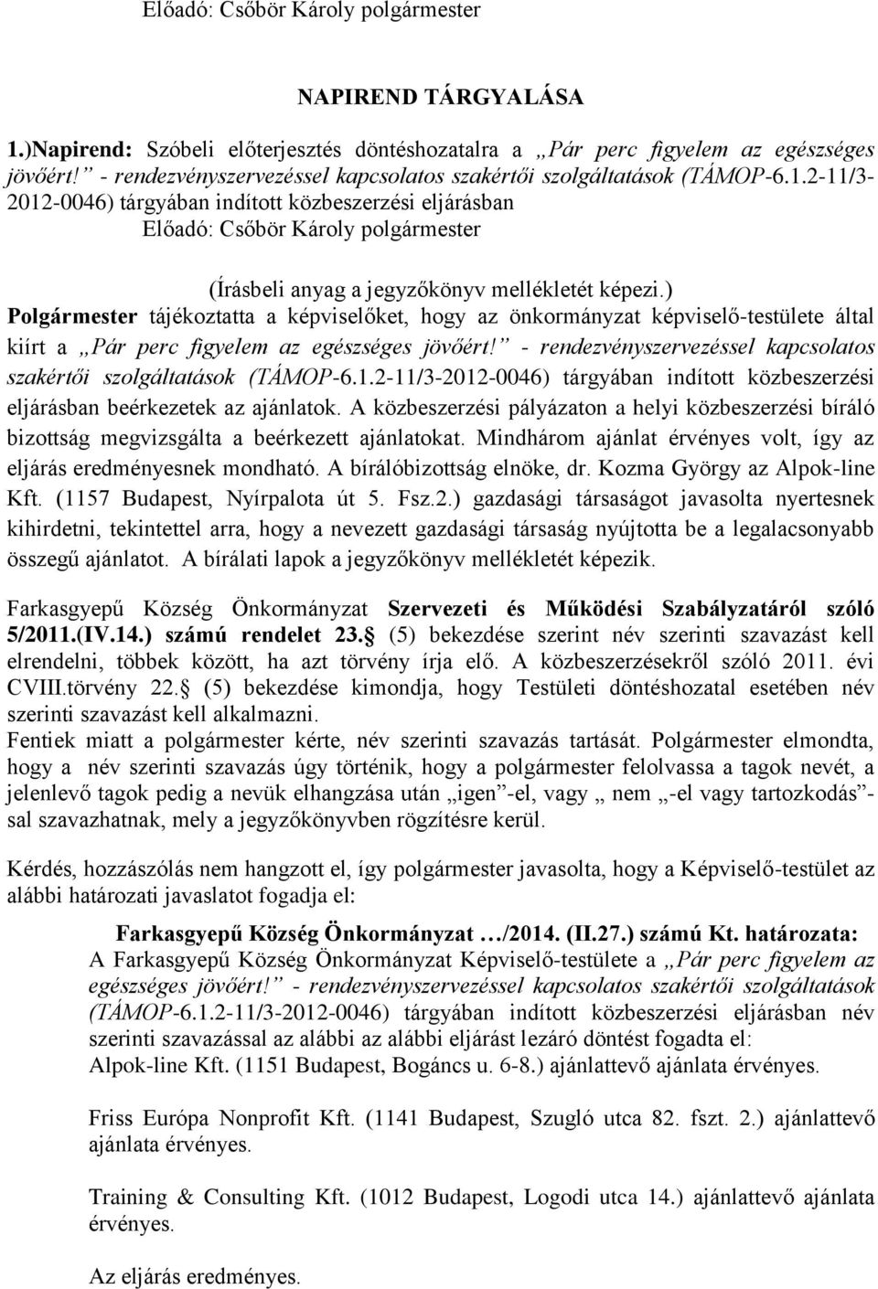 2-11/3-2012-0046) tárgyában indított közbeszerzési eljárásban Előadó: Csőbör Károly (Írásbeli anyag a jegyzőkönyv mellékletét képezi.