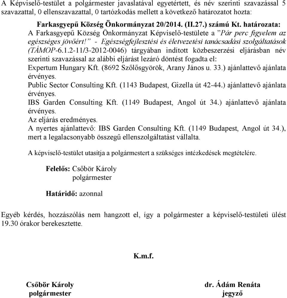 - Egészségfejlesztési és életvezetési tanácsadási szolgáltatások Expertum Hungary Kft. (8692 Szőlősgyörök, Arany János u. 33.) ajánlattevő ajánlata Public Sector Consulting Kft.