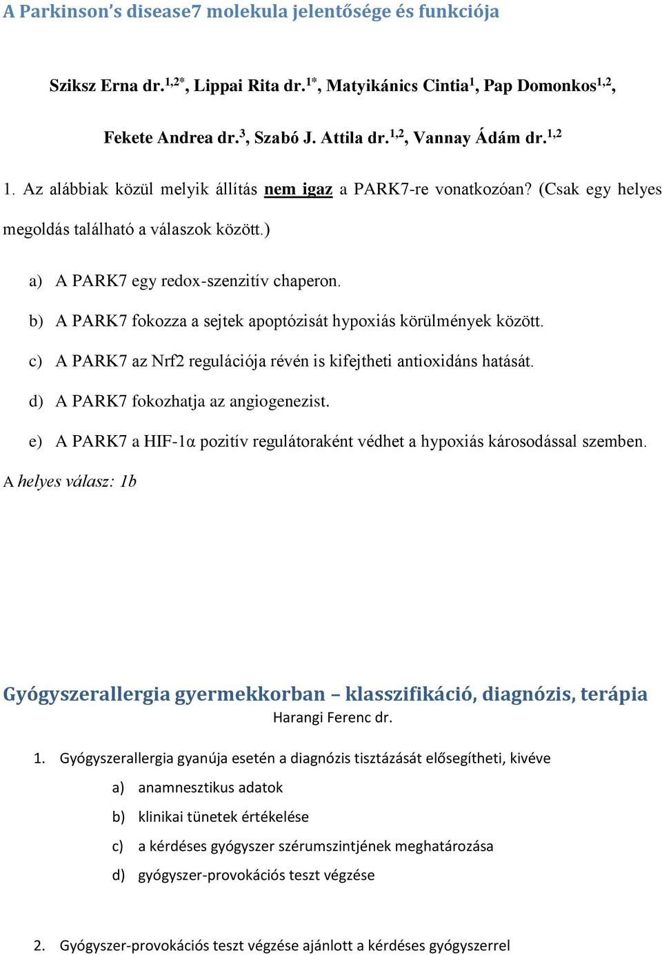 b) A PARK7 fokozza a sejtek apoptózisát hypoxiás körülmények között. c) A PARK7 az Nrf2 regulációja révén is kifejtheti antioxidáns hatását. d) A PARK7 fokozhatja az angiogenezist.