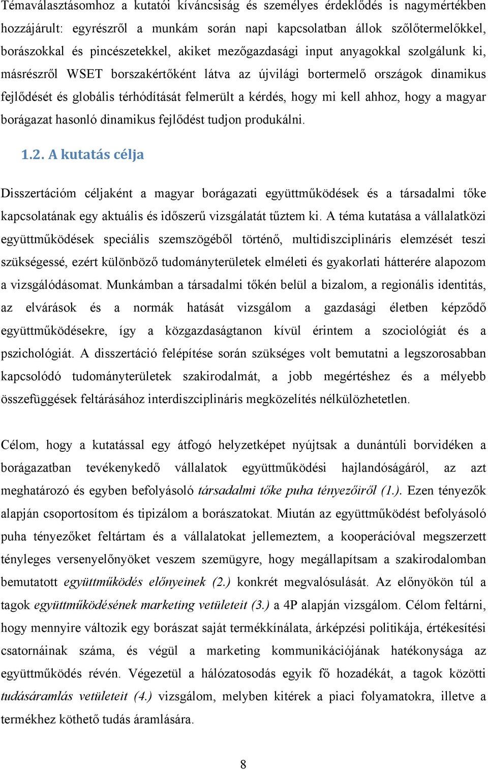 kell ahhoz, hogy a magyar borágazat hasonló dinamikus fejlődést tudjon produkálni. 1.2.