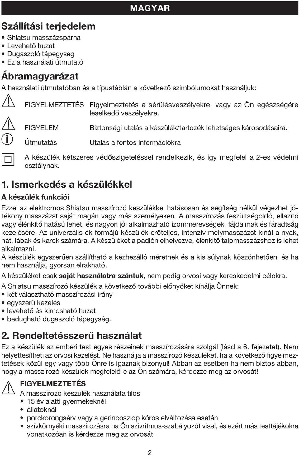 Útmutatás Utalás a fontos információkra A készülék kétszeres védőszigeteléssel rendelkezik, és így megfelel a 2-es védelmi osztálynak. 1.