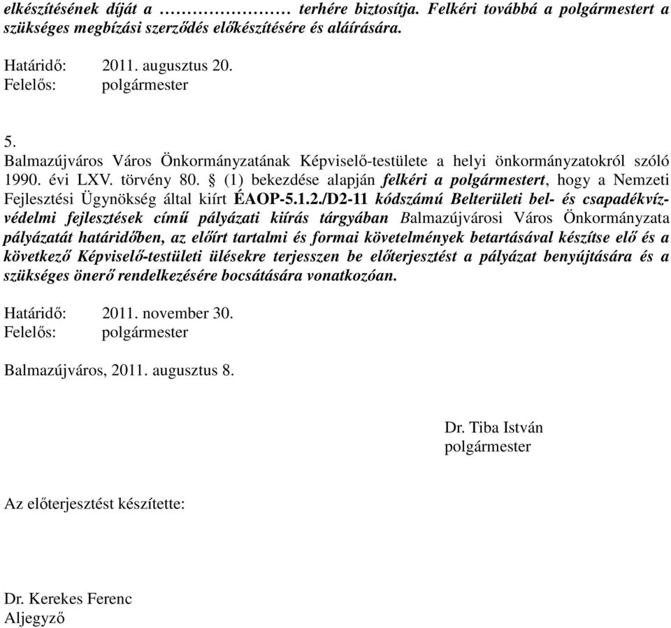 (1) bekezdése alapján felkéri a polgármestert, hogy a Nemzeti Fejlesztési Ügynökség által kiírt ÉAOP-5.1.2.