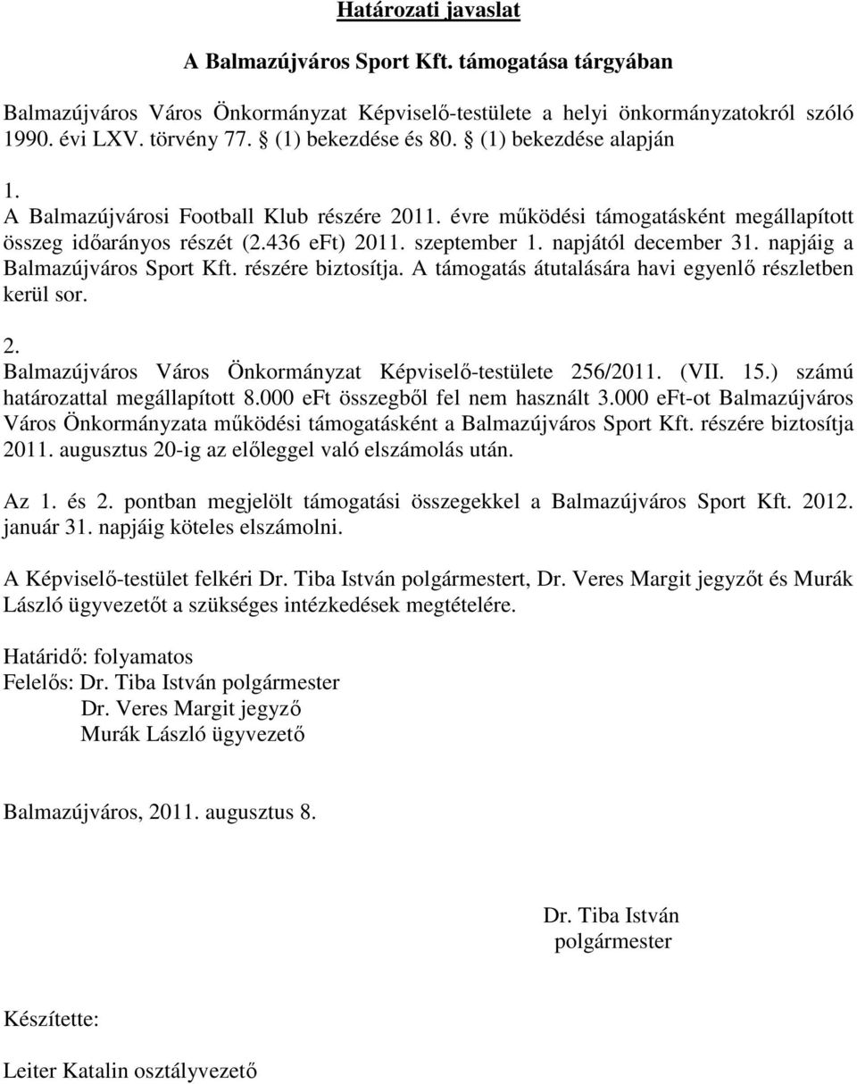 napjáig a Balmazújváros Sport Kft. részére biztosítja. A támogatás átutalására havi egyenlı részletben kerül sor. 2. Balmazújváros Város Önkormányzat Képviselı-testülete 256/2011. (VII. 15.