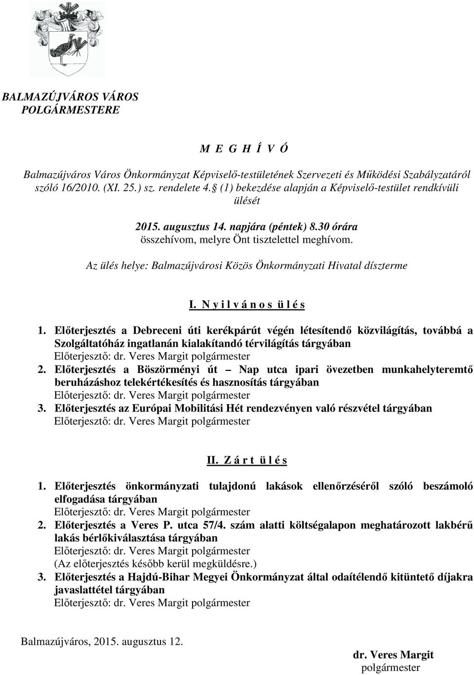 Az ülés helye: Balmazújvárosi Közös Önkormányzati Hivatal díszterme I. N y i l v á n o s ü l é s 1.