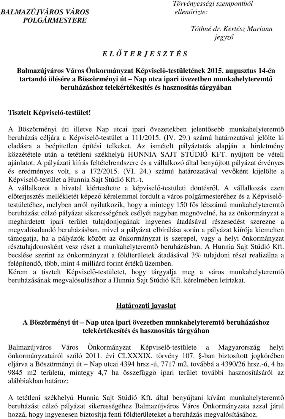 A Böszörményi úti illetve Nap utcai ipari övezetekben jelentősebb munkahelyteremtő beruházás céljára a Képviselő-testület a 111/2015. (IV. 29.