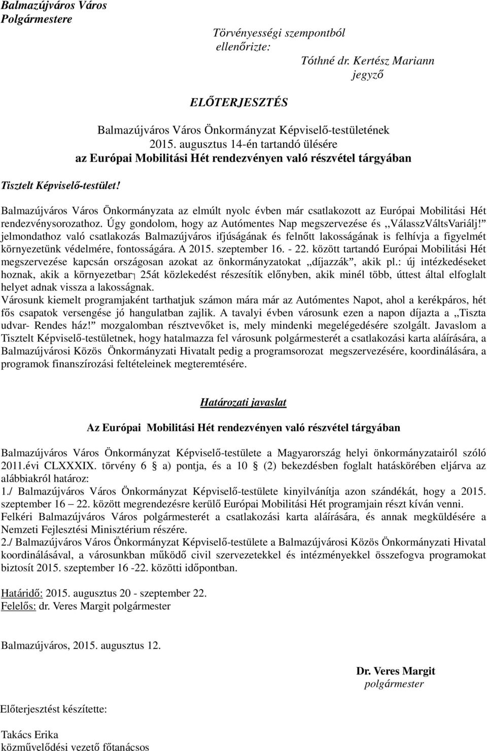 augusztus 14-én tartandó ülésére az Európai Mobilitási Hét rendezvényen való részvétel tárgyában Balmazújváros Város Önkormányzata az elmúlt nyolc évben már csatlakozott az Európai Mobilitási Hét