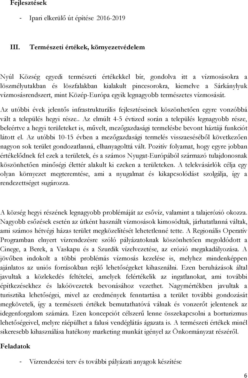 vízmosásrendszert, mint Közép-Európa egyik legnagyobb természetes vízmosását. Az utóbbi évek jelentıs infrastrukturális fejlesztéseinek köszönhetıen egyre vonzóbbá vált a település hegyi része.