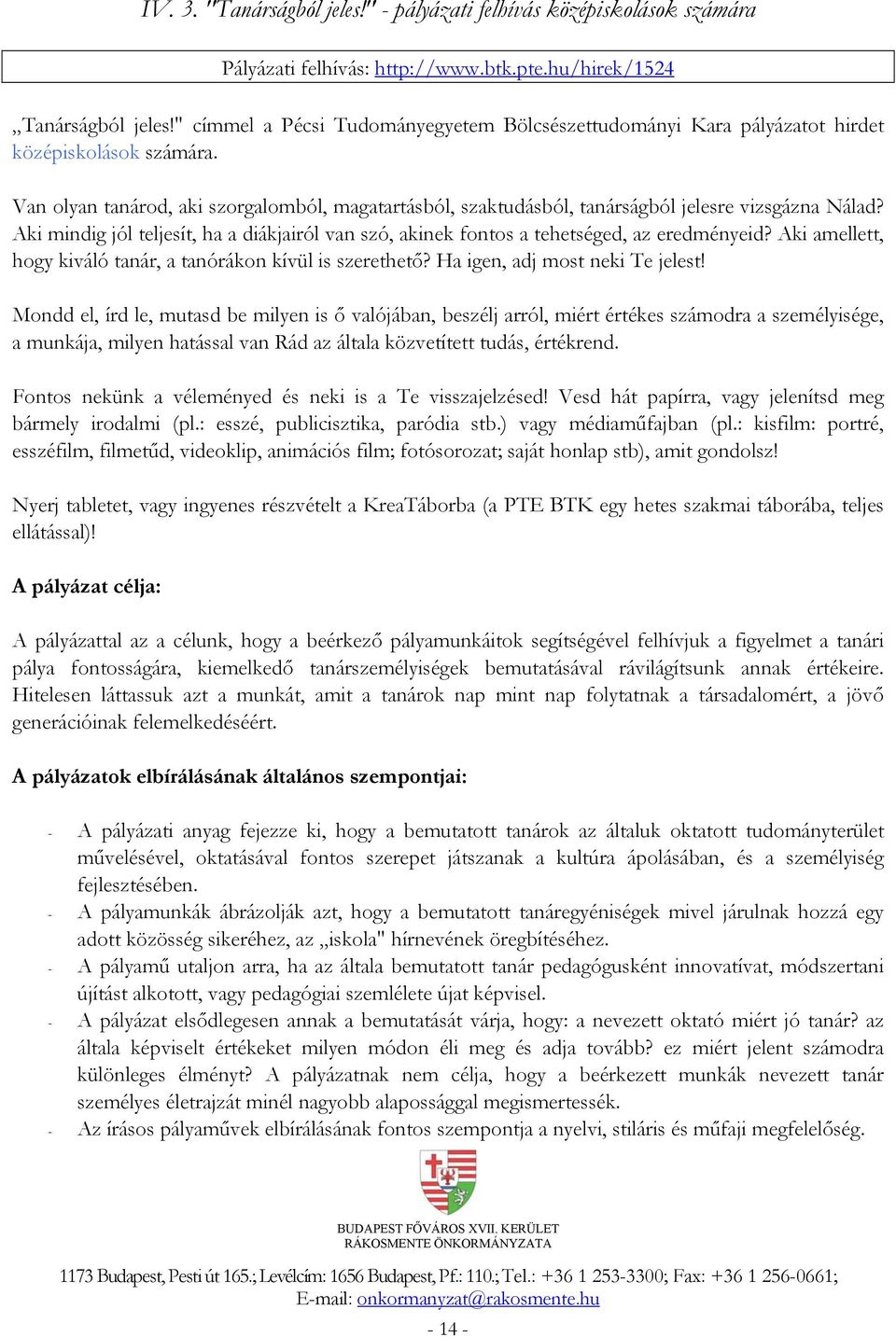 Van olyan tanárod, aki szorgalomból, magatartásból, szaktudásból, tanárságból jelesre vizsgázna Nálad? Aki mindig jól teljesít, ha a diákjairól van szó, akinek fontos a tehetséged, az eredményeid?