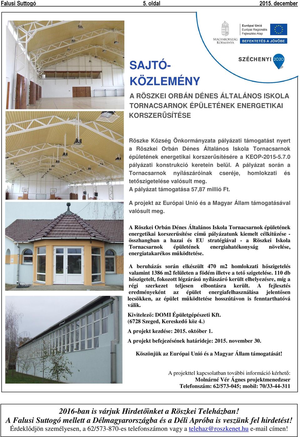 Általános Iskola Tornacsarnok épületének energetikai korszerűsítésére a KEOP-2015-5.7.0 pályázati konstrukció keretein belül.