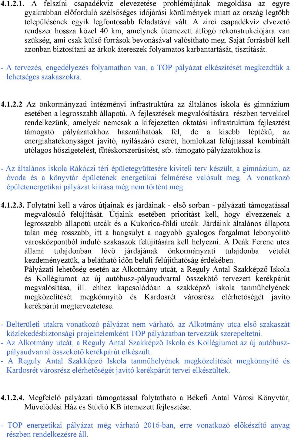 Saját forrásból kell azonban biztosítani az árkok átereszek folyamatos karbantartását, tisztítását.