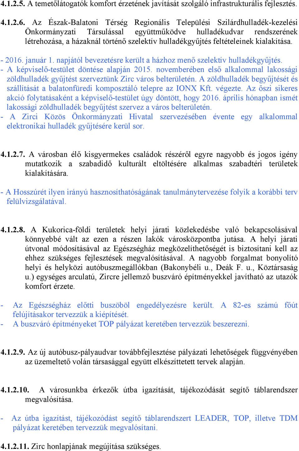 feltételeinek kialakítása. - 2016. január 1. napjától bevezetésre került a házhoz menő szelektív hulladékgyűjtés. - A képviselő-testület döntése alapján 2015.