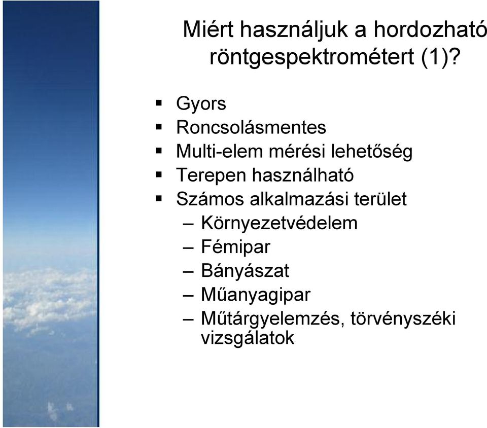 használható Számos alkalmazási terület Környezetvédelem