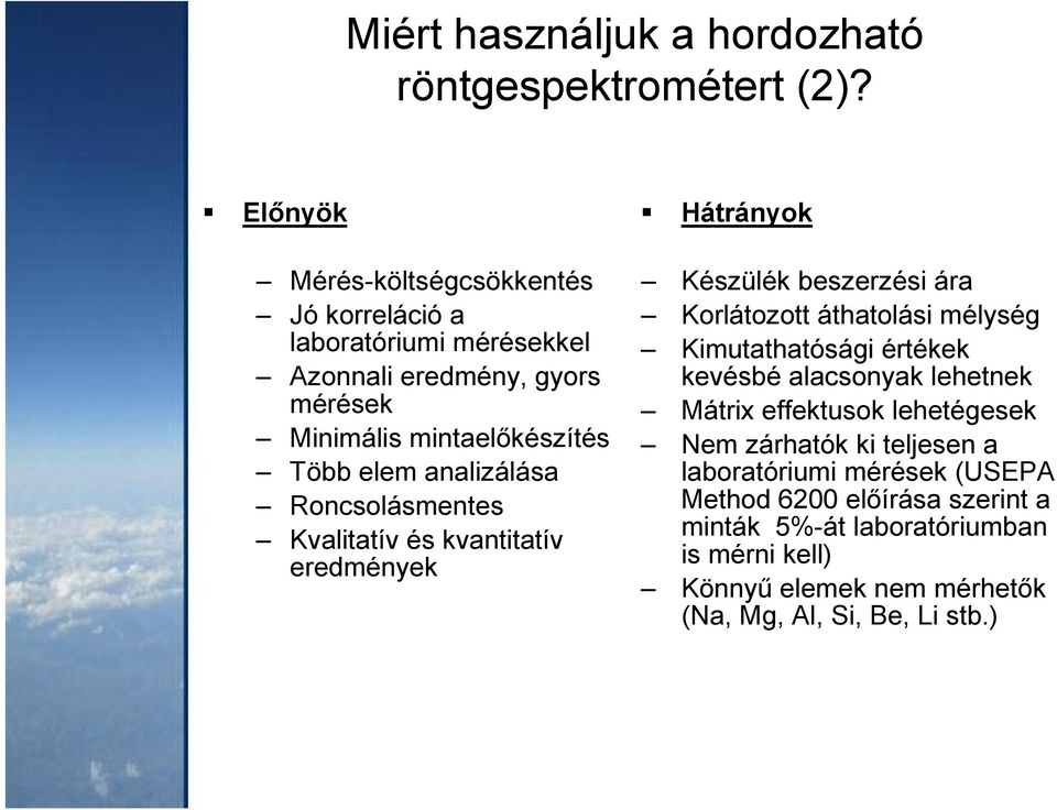 elem analizálása Roncsolásmentes Kvalitatív és kvantitatív eredmények Készülék beszerzési ára Korlátozott áthatolási mélység Kimutathatósági értékek