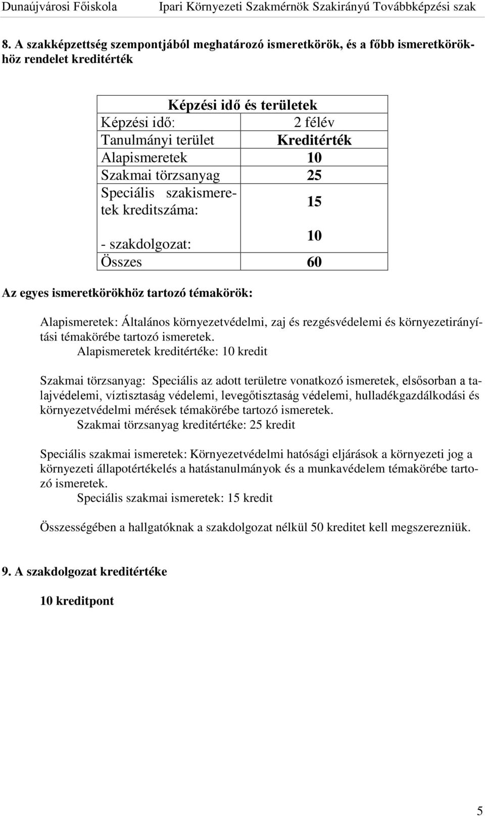 rezgésvédelemi és környezetirányítási témakörébe tartozó ismeretek.