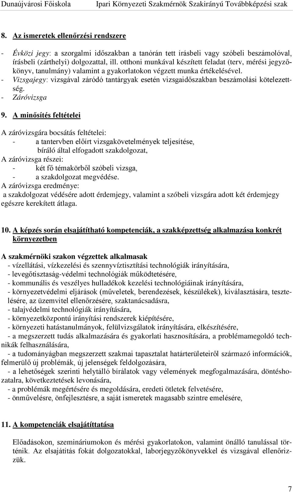 - Vizsgajegy: vizsgával záródó tantárgyak esetén vizsgaidőszakban beszámolási kötelezettség. - Záróvizsga 9.