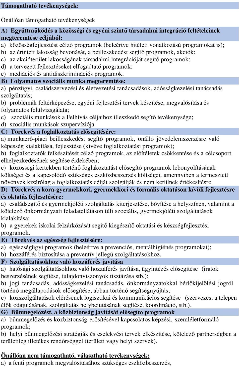 segítő programok; d) a tervezett fejlesztéseket elfogadtató programok; e) mediációs és antidiszkriminációs programok.