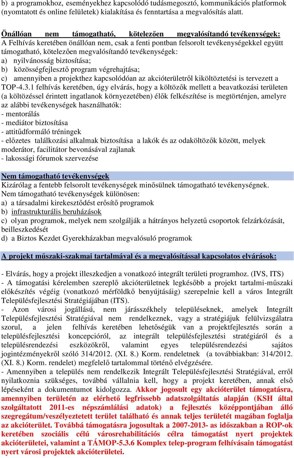 tevékenységek: a) nyilvánosság biztosítása; b) közösségfejlesztő program végrehajtása; c) amennyiben a projekthez kapcsolódóan az akcióterületről kiköltöztetési is tervezett a TOP-4.3.