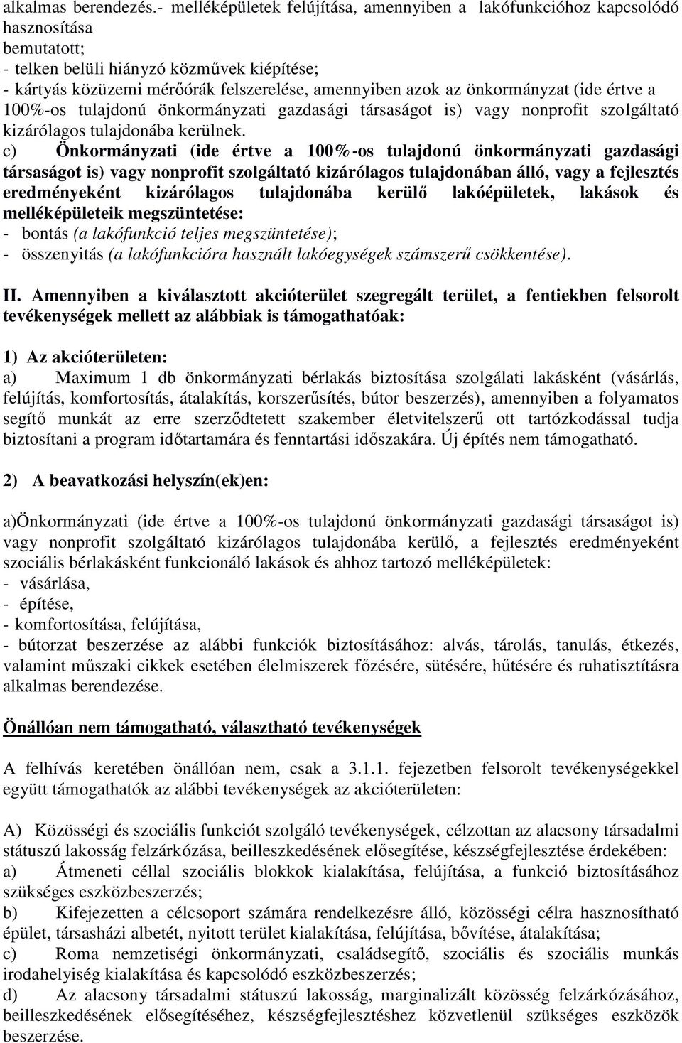 önkormányzat (ide értve a 100%-os tulajdonú önkormányzati gazdasági társaságot is) vagy nonprofit szolgáltató kizárólagos tulajdonába kerülnek.