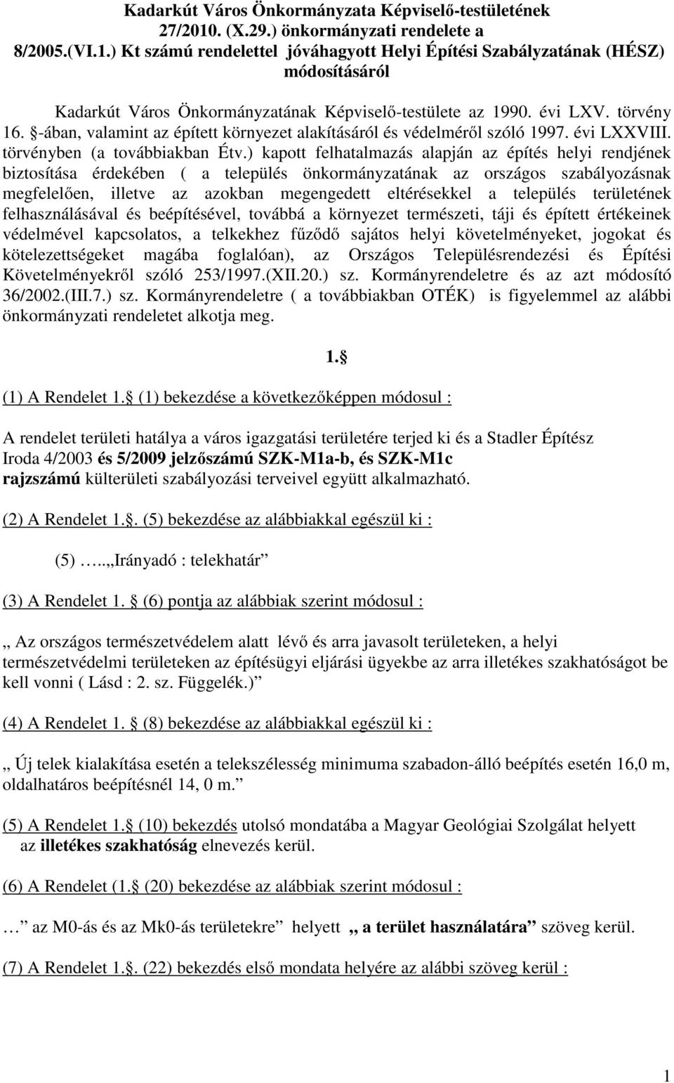 évi LXV. törvény 16. -ában, valamint az épített környezet alakításáról és védelmérıl szóló 1997. évi LXXVIII. törvényben (a továbbiakban Étv.