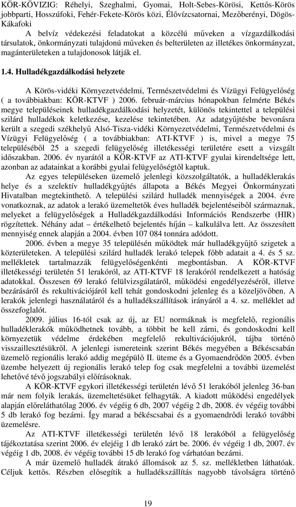 Hulladékgazdálkodási helyzete A Körös-vidéki Környezetvédelmi, Természetvédelmi és Vízügyi Felügyelőség ( a továbbiakban: KÖR-KTVF ) 2006.